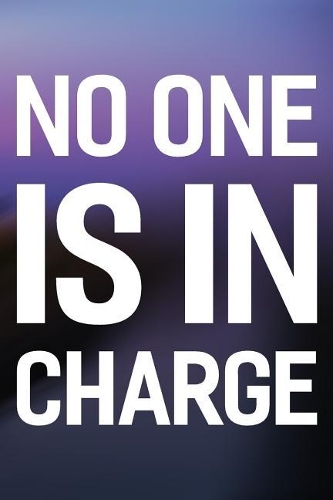 No One Is In Charge