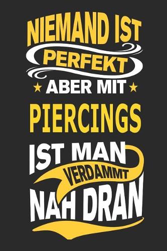 Niemand Ist Perfekt Aber Mit Piercings Ist Man Verdammt Nah Dran