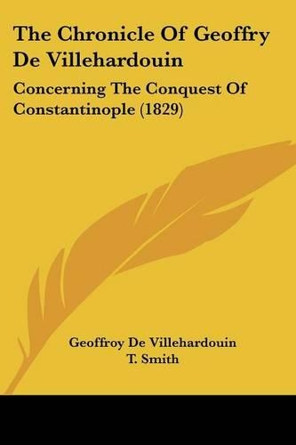 The Chronicle Of Geoffry De Villehardouin: Concerning The Conquest Of Constantinople (1829)(English)