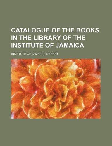 Catalogue of the Books in the Library of the Institute of Jamaica