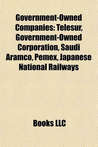 Government-Owned Companies: Telesur, Government-Owned Corporation, Saudi Aramco, Picatinny Arsenal, Pemex, Japanese National Railways(English)