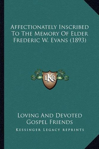 Affectionately Inscribed To The Memory Of Elder Frederic W. Evans (1893)