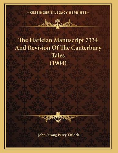 The Harleian Manuscript 7334 And Revision Of The Canterbury Tales (1904)