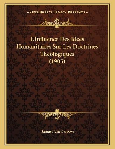 L'Influence Des Idees Humanitaires Sur Les Doctrines Theologiques (1905)