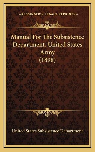 Manual For The Subsistence Department, United States Army (1898)