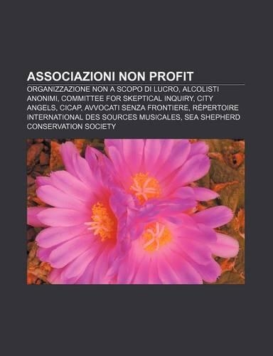 Associazioni Non Profit: Organizzazione Non a Scopo Di Lucro, Alcolisti Anonimi, Committee for Skeptical Inquiry, City Angels, Cicap(Italian)