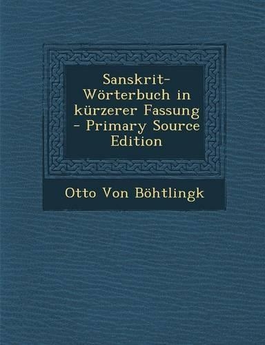 Sanskrit-Worterbuch in Kurzerer Fassung - Primary Source Edition: (German)