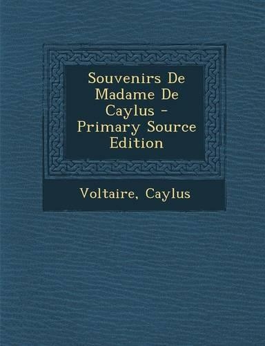Souvenirs de Madame de Caylus - Primary Source Edition