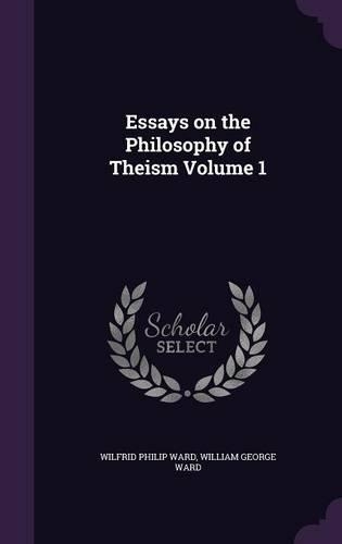 Essays on the Philosophy of Theism Volume 1
