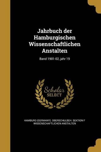 Jahrbuch der Hamburgischen Wissenschaftlichen Anstalten; Band 1901-02, jahr 19: (German)