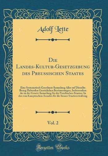 Die Landes-Kultur-Gesetzgebung Des Preußischen Staates, Vol. 2