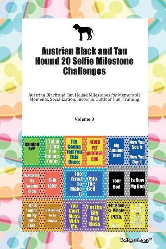 Austrian Black and Tan Hound 20 Selfie Milestone Challenges Austrian Black and Tan Hound Milestones for Memorable Moments, Socialization, Indoor & Outdoor Fun, Training Volume 3