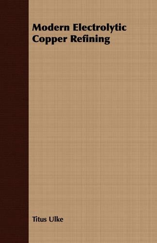 Modern Electrolytic Copper Refining: (English)