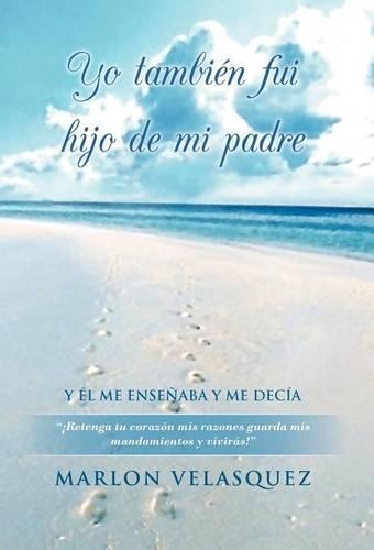 Yo Tambien Fui Hijo de Mi Padre: (Spanish)