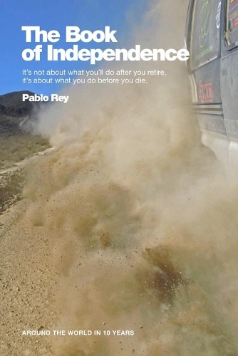 Around the World in 10 Years: The Book of Independence: Overlanding Southern Europe, Turkey, Syria, Jordan and Egypt(1 Around the World in 10 Years)