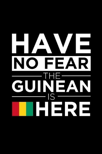 Have No Fear The Guinean is here Journal Guinean Pride Guinea Proud Patriotic 120 pages 6 x 9 journal