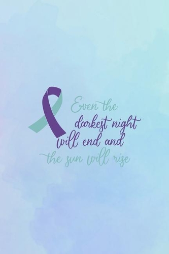 Even The Darkest Night Will End And The Sun Will Rise: Suicide Awareness Notebook Journal Composition Blank Lined Diary Notepad 120 Pages Paperback
