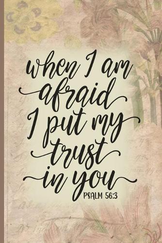 When I am Afraid I Put My Trust in You Psalm 56