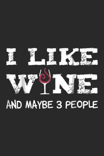 I like Wine and maybe 3 People