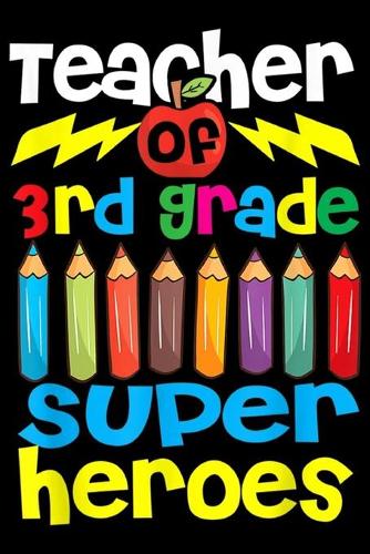 Teacher Of 3rd Grade Super heroes: Super Teacher Of 3rd Grade Superheroes Kids Boy Girl Journal/Notebook Blank Lined Ruled 6x9 100 Pages