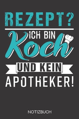 Rezept? Ich bin Koch und kein Apotheker!
