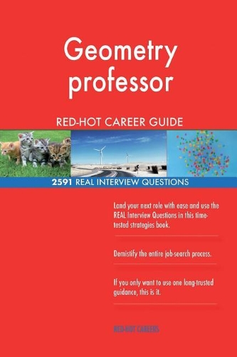 Geometry Professor Red-Hot Career Guide; 2591 Real Interview Questions