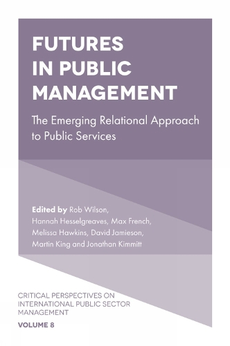 Futures in Public Management: The Emerging Relational Approach to Public Services(8 Critical Perspectives on International Public Sector Management)