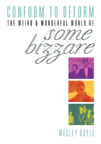 Conform To Deform: The Weird And Wonderful World Of Some Bizzare