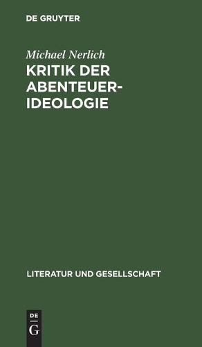 Michael Nerlich: Kritik Der Abenteuer-Ideologie. Teil 1: (Literatur Und Gesellschaft)