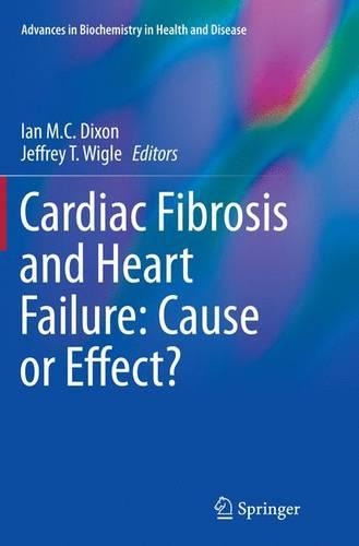 Cardiac Fibrosis and Heart Failure: Cause or Effect?: (13 Advances in Biochemistry in Health and Disease)