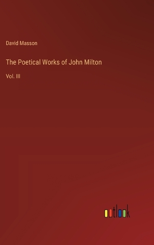 Poetical Works of John Milton: Vol. III