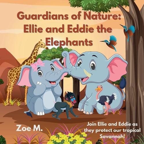 Ellie and Eddie the Elephants: Join Ellie and Eddie as they protect our tropical Savannah!(Guardians of Nature)