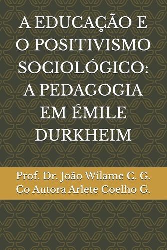 A Educação E O Positivismo Sociológico: A Pedagogia Em Émile Durkheim