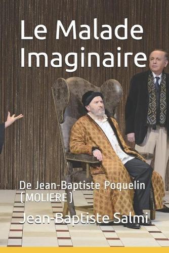 Le Malade Imaginaire: De Jean-Baptiste Poquelin (MOLIERE)
