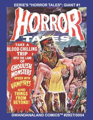 Eerie's "Horror Tales": Giant #1: Gwandanaland Comics #2927/3004 -- Ten Complete Issues of Macabre and Horrific Comics - Over 500 Pages