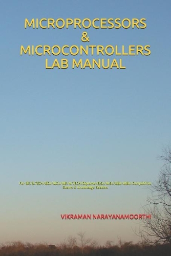 Microprocessors & Microcontrollers Lab Manual: For BE/B.TECH/BCA/MCA/ME/M.TECH/Diploma/B.Sc/M.Sc/BBA/MBA/Competitive Exams & Knowledge Seekers