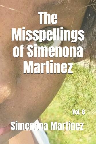 Misspellings of Simenona Martinez: Vol. 6