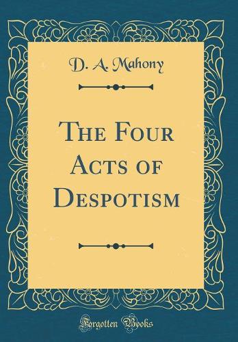 The Four Acts of Despotism (Classic Reprint)