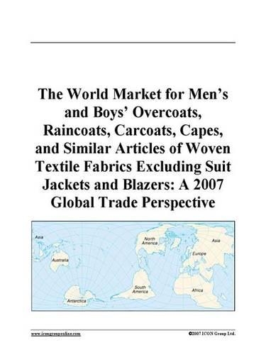 The World Market for Men's and Boys' Overcoats, Raincoats, Carcoats, Capes, and Similar Articles of Woven Textile Fabrics Excluding Suit Jackets and Blazers