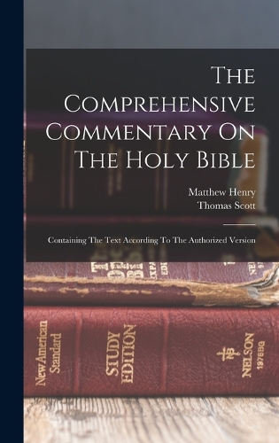 The Comprehensive Commentary On The Holy Bible: Containing The Text According To The Authorized Version
