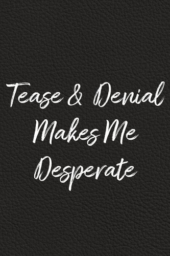 Tease and Denial Makes Me Desperate
