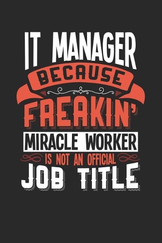 It Manager Because Freakin' Miracle Worker Is Not an Official Job Title