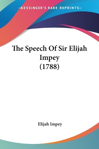 The Speech Of Sir Elijah Impey (1788): (English)