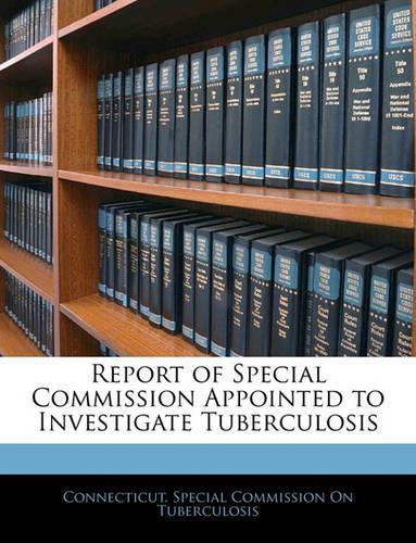 Report of Special Commission Appointed to Investigate Tuberculosis