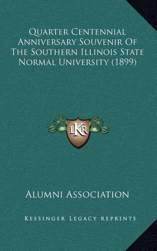 Quarter Centennial Anniversary Souvenir Of The Southern Illinois State Normal University (1899)