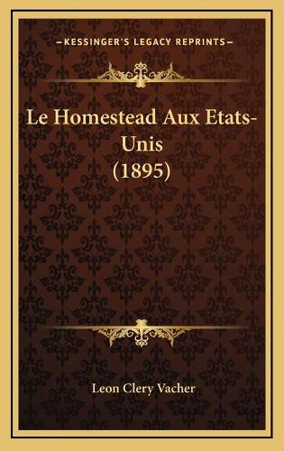Le Homestead Aux Etats-Unis (1895): (French)