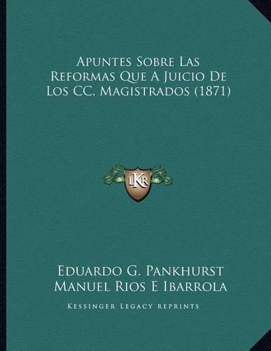 Apuntes Sobre Las Reformas Que A Juicio De Los CC. Magistrados (1871)