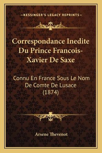 Correspondance Inedite Du Prince Francois-Xavier De Saxe