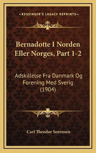 Bernadotte I Norden Eller Norges, Part 1-2