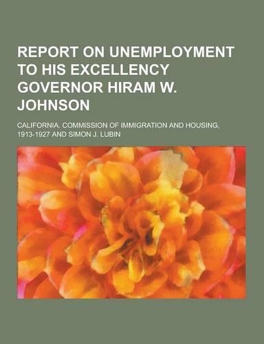 Report on Unemployment to His Excellency Governor Hiram W. Johnson